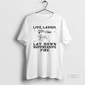 Official Live Laugh Lay Down Suppressivw Fire