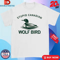 Official Loon Stupid Canadian Wolf Bird Shirts Unisex , , , Long Sleeve Tee