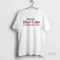 Official Maybe Diet Coke Is Addicted To Me Embroidered