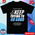 Official Mcelroy I’m Gonna Wake Up And Keep Trying To Do Good And So Are You And Nobody Gets To Vote On That Shirts