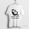 Official Mother I Am But Skin And Bones Cat