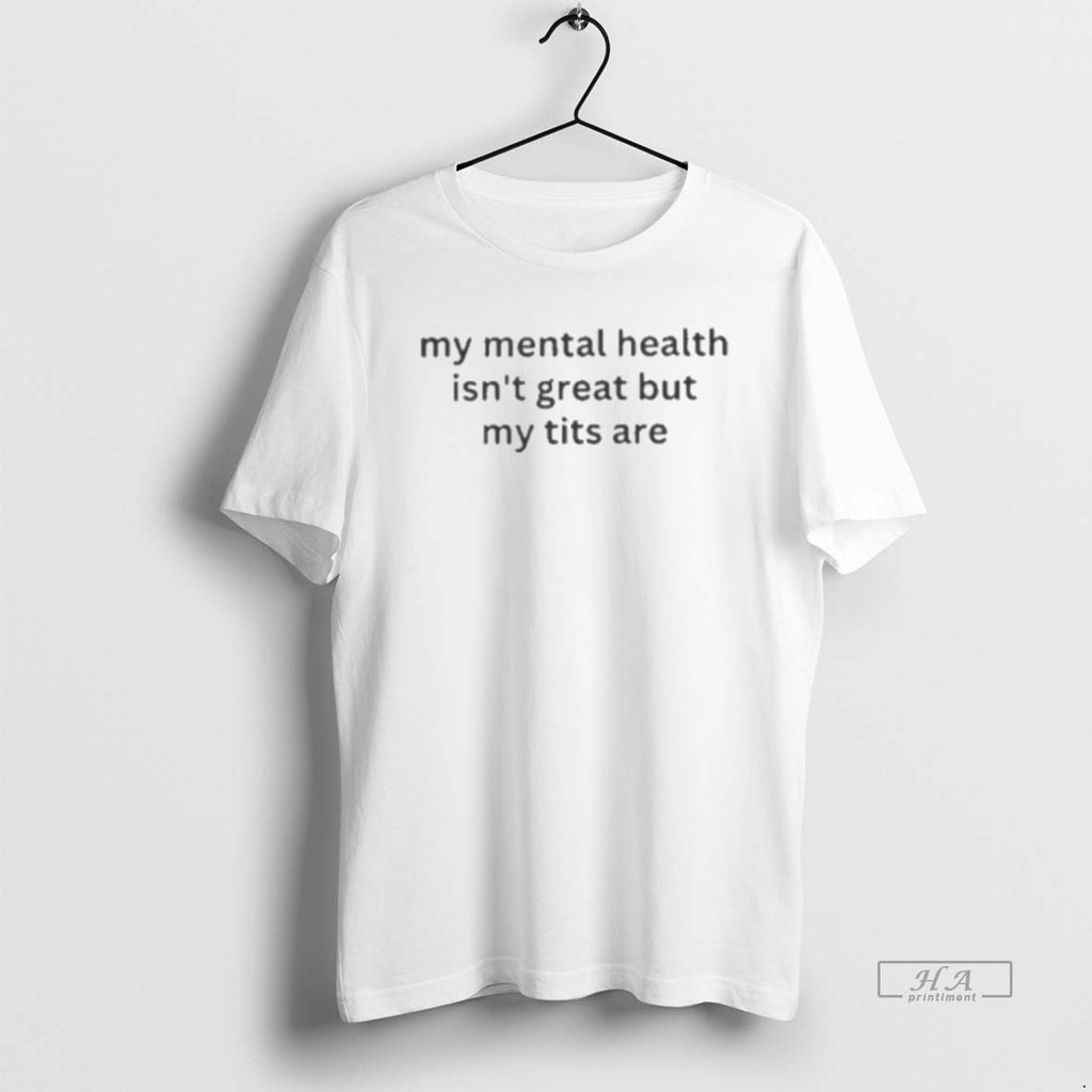 Official My Mental Health Isnt Great But My Tits Are
