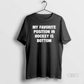 Official My Favorite Position In Hockey Is Bottom