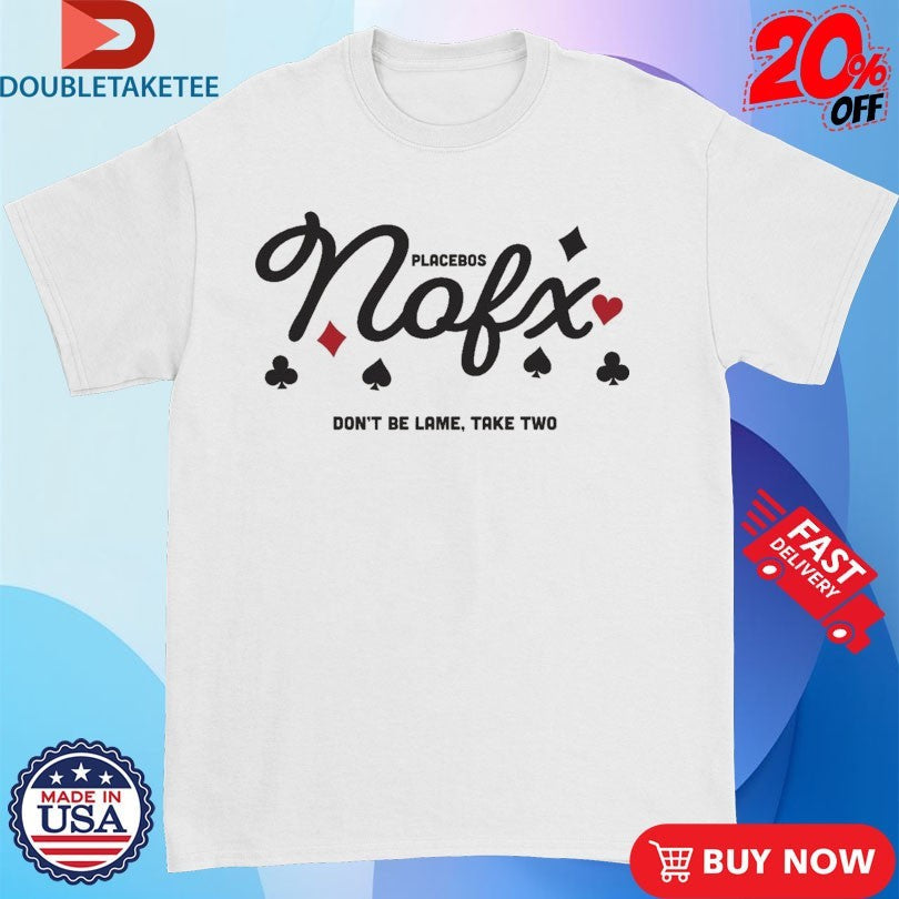 Official NOFX Placebo Don’t Be Lame Take Two Shirts Unisex , , , Long Sleeve Tee