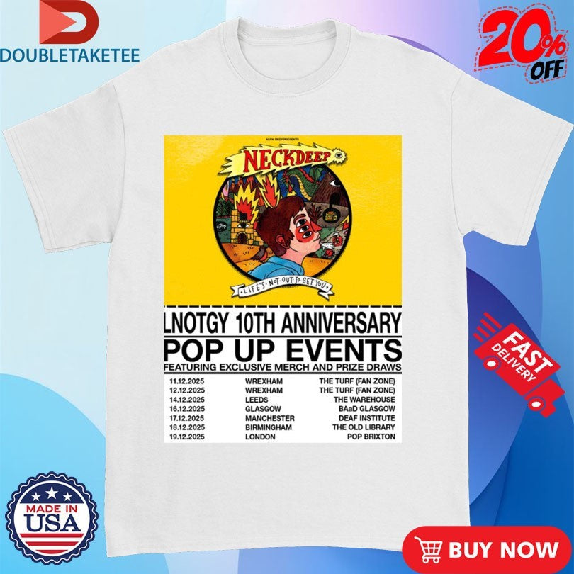 Official Neck Deep Life Not Out To Get You 10th Anniversary Pop Up Events Schedule Dates Shirts