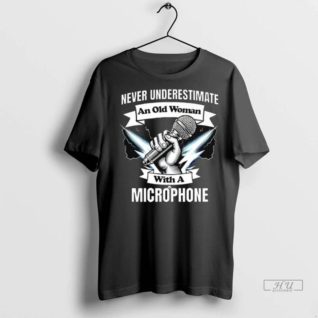 Official Never Underestimate An Old Woman With A Microphone T Shirt