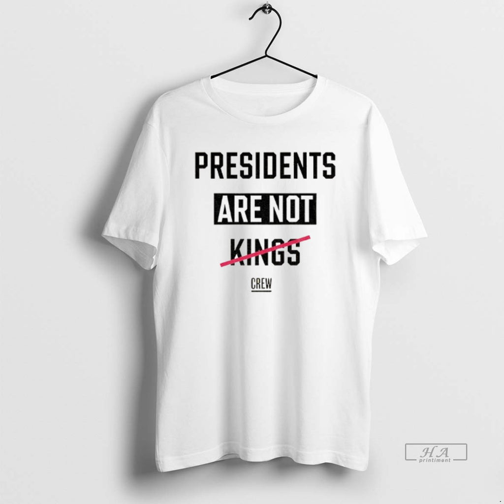 Official Presidents Are Not Kings Crew