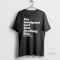 Official Pro Immigrant Isnt Anti Anything Else Tee