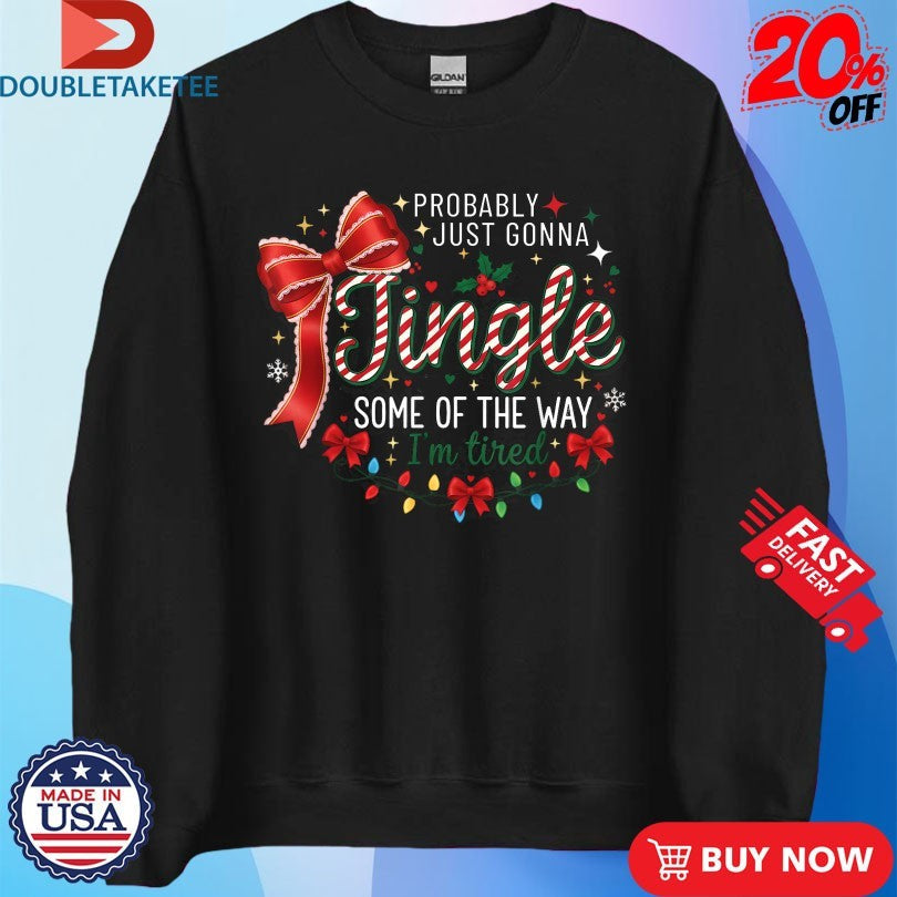 Official Probably Just Gonna Jingle Some Of The Way I’m Tired Christmas Shirts Unisex , , , Long Sleeve Tee