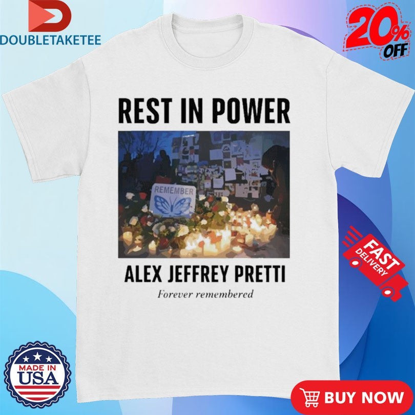 Official Rest In Power Alex Jeffrey Pretti Forever Remembered Shirts Unisex , , , Long Sleeve Tee