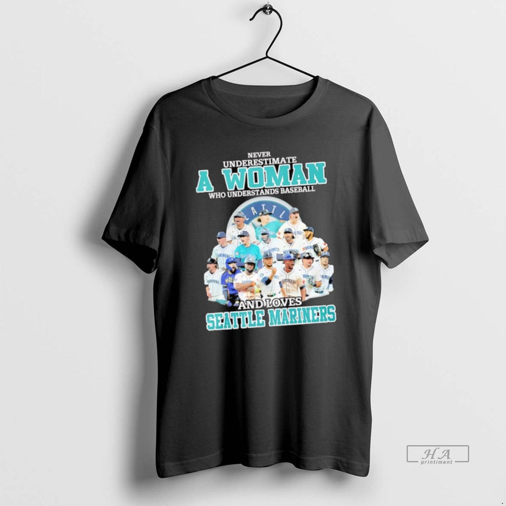 Official Seattle Mariners Never Underestimate A Woman Who Understands Baseball And Loves