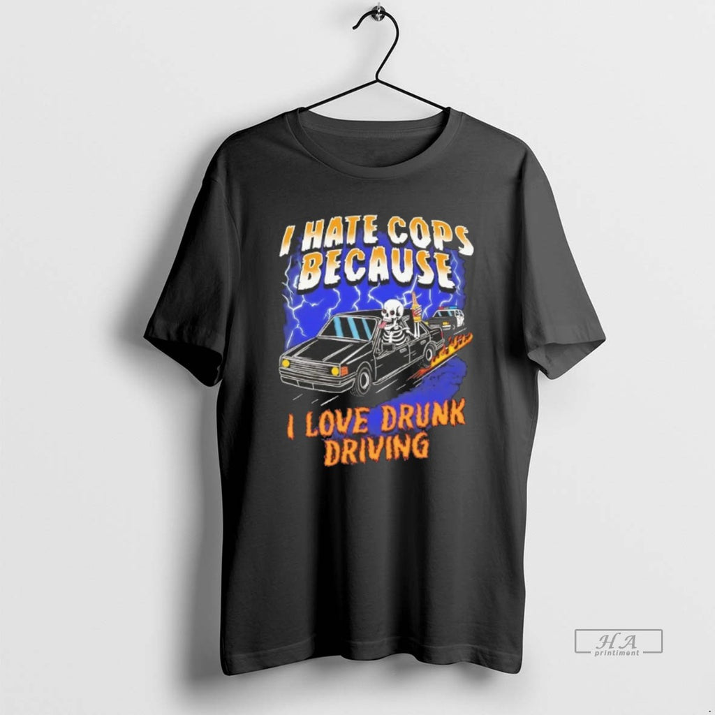 Official Skeleton I Hate Cops Because I Love Drunk Driving