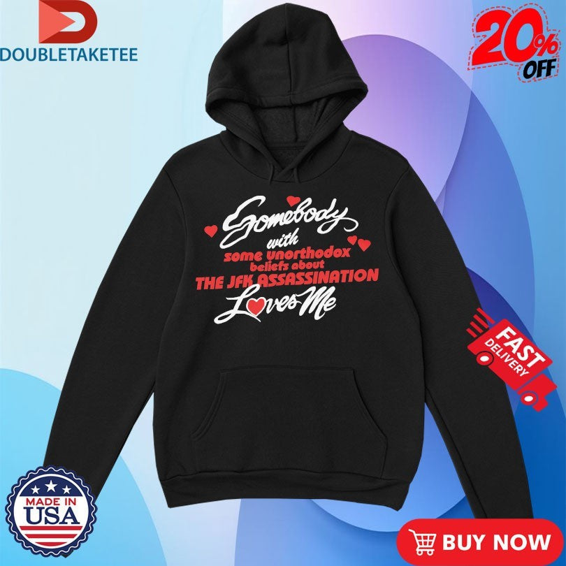 Official Somebody With Some Unorthodox Beliefs About The JFK Assassination Loves Me Shirts