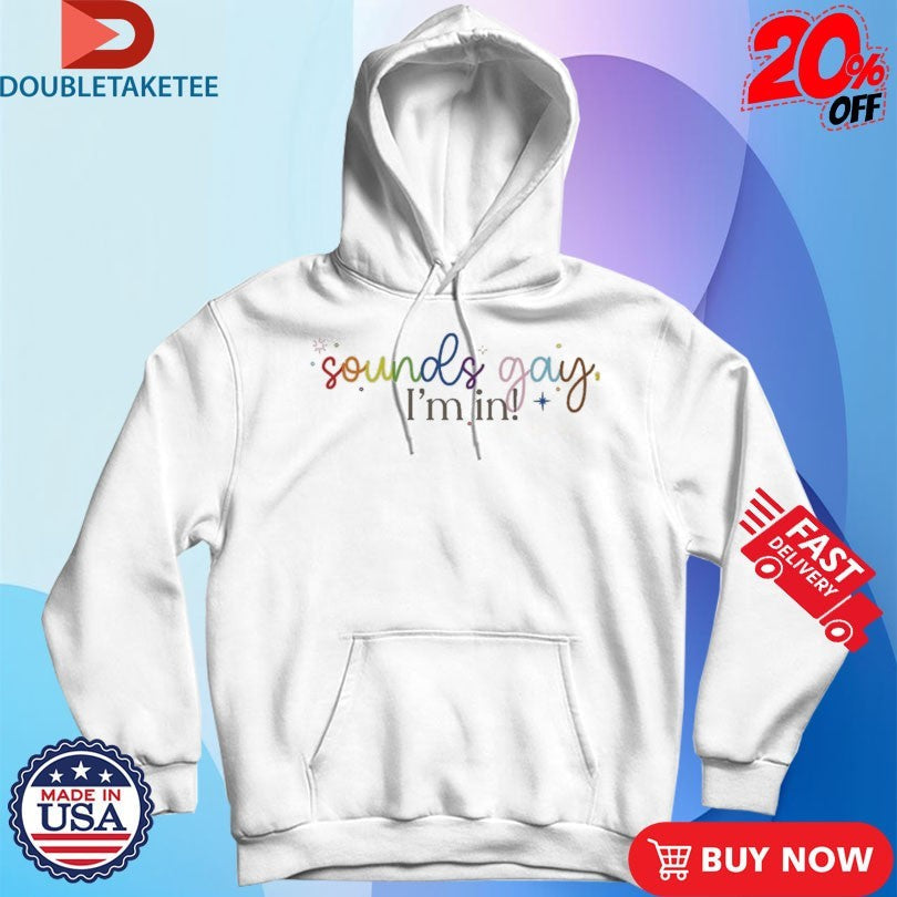 Official Sounds Gay, I’m In Shirts Unisex , , , Long Sleeve Tee