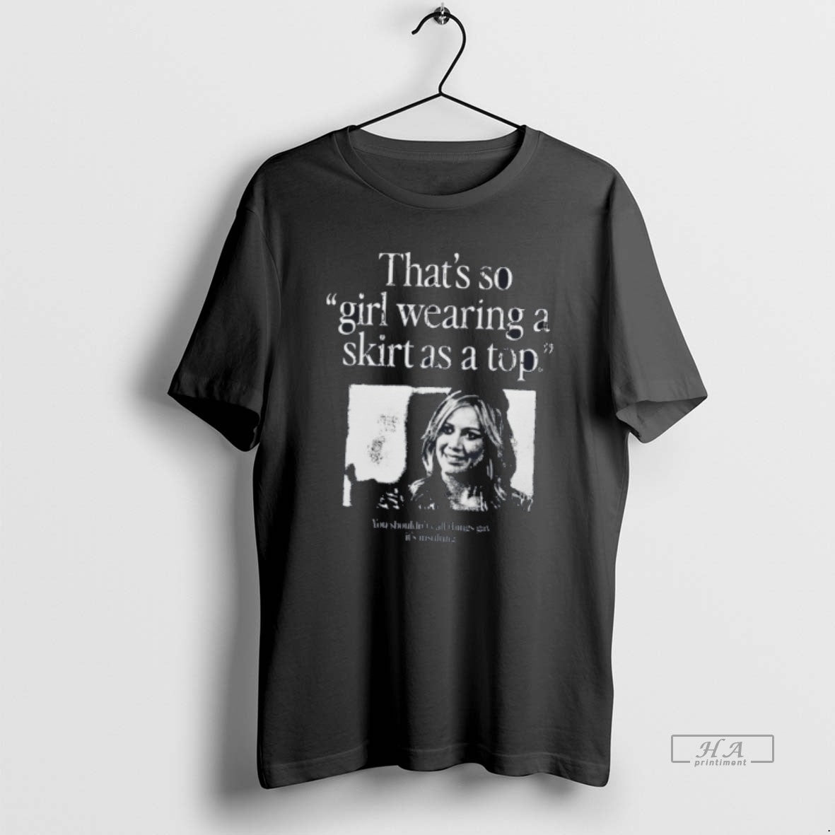 Official Thats So Girl Wearing A Skirt As A Top Tee