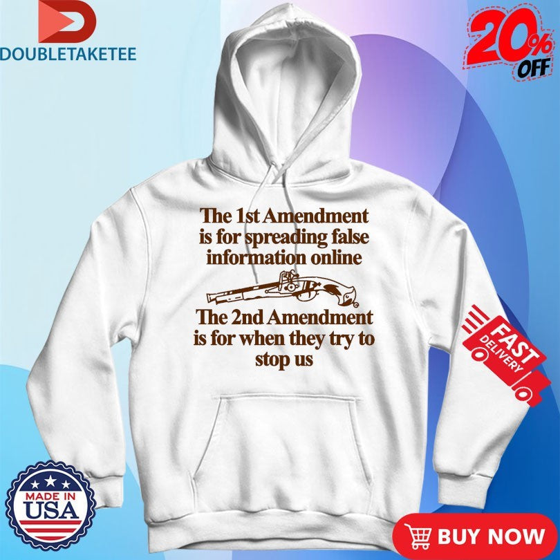 Official The 1st Amendment Is For Spreading False Information Online The 2nd Amendment Is For When They Try To Stop Us Shirts