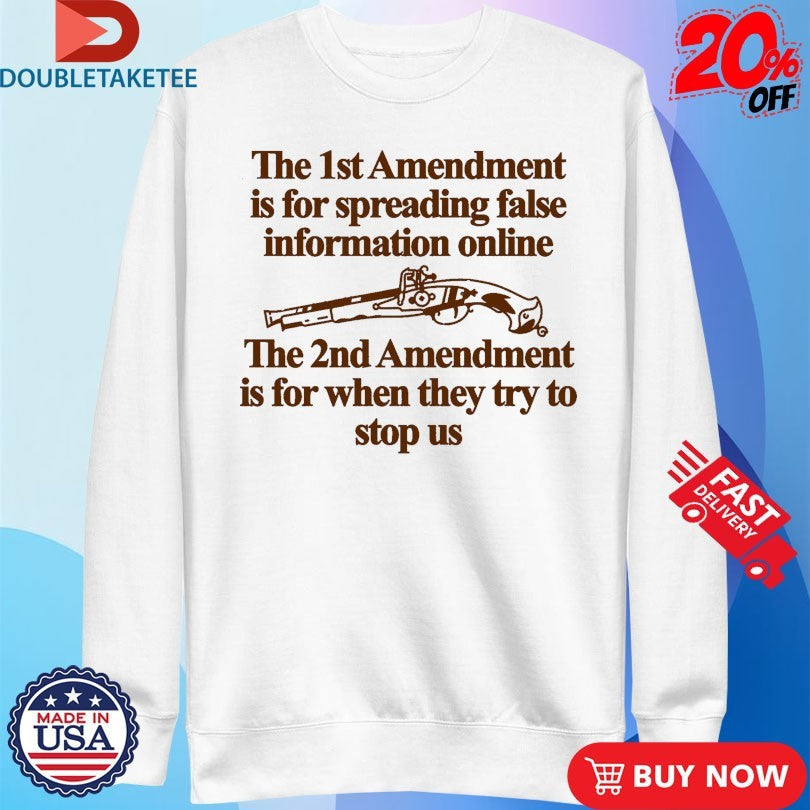Official The 1st Amendment Is For Spreading False Information Online The 2nd Amendment Is For When They Try To Stop Us Shirts