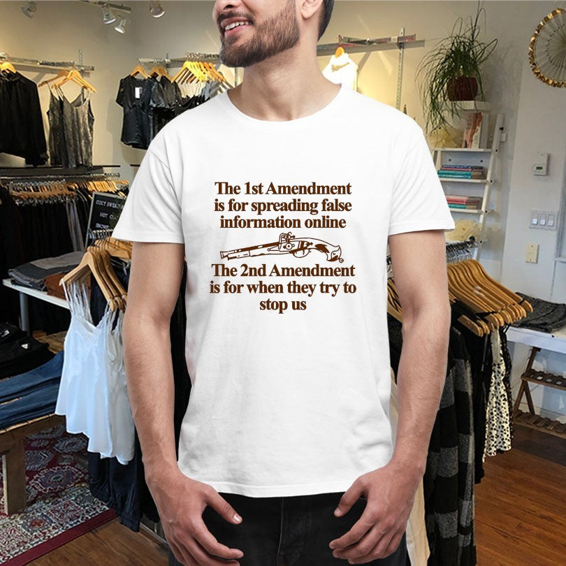 Official The 1st Amendment Is For Spreading False Information Online The 2nd Amendment Is For When They Try To Stop Us Shirts