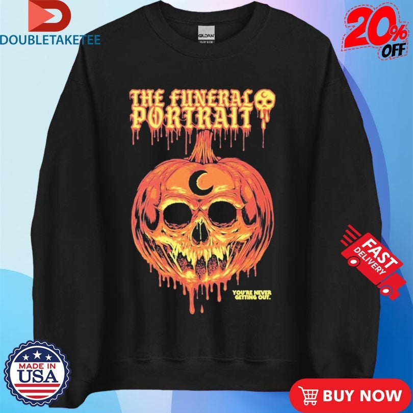 Official The Funeral Portrait You’re Never Getting Out Dripping Pumpkin Skull Shirts