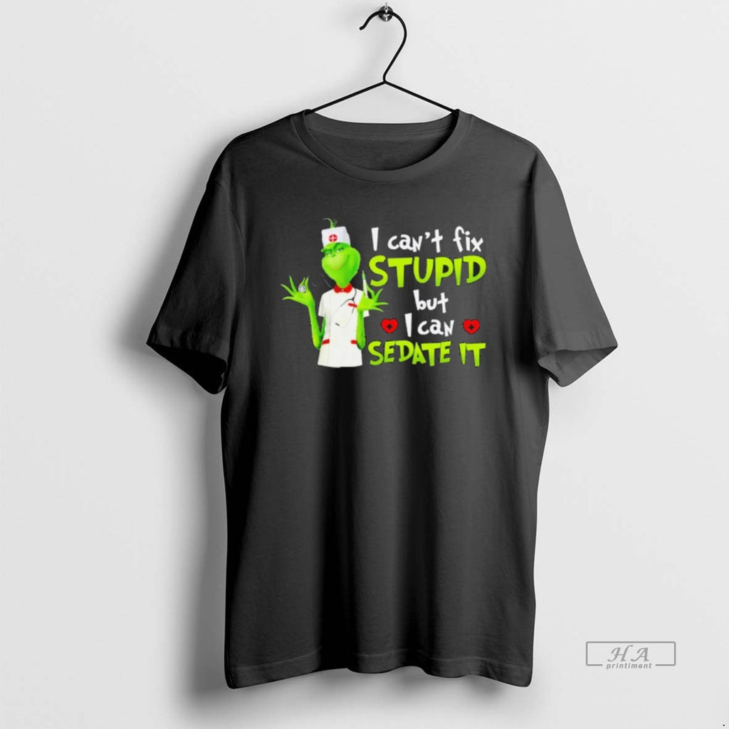 Official The Grinch Nurse I Cant Fix Stupid But I Can Sedate It