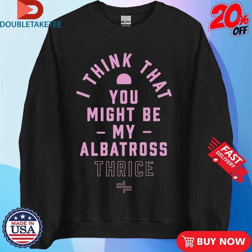 Official Thrice I Think That You Might Be My Albatross Shirts Unisex , , , Long Sleeve Tee