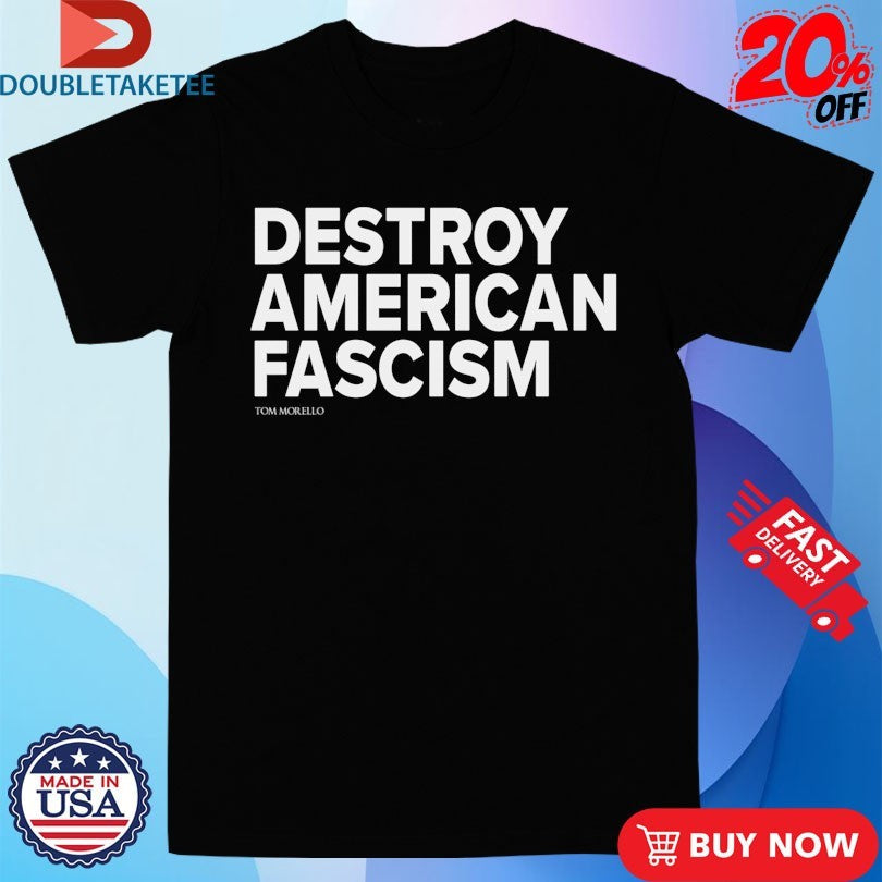 Tom Morello Destroy American Fascism Shirts Unisex , , , Long Sleeve Tee