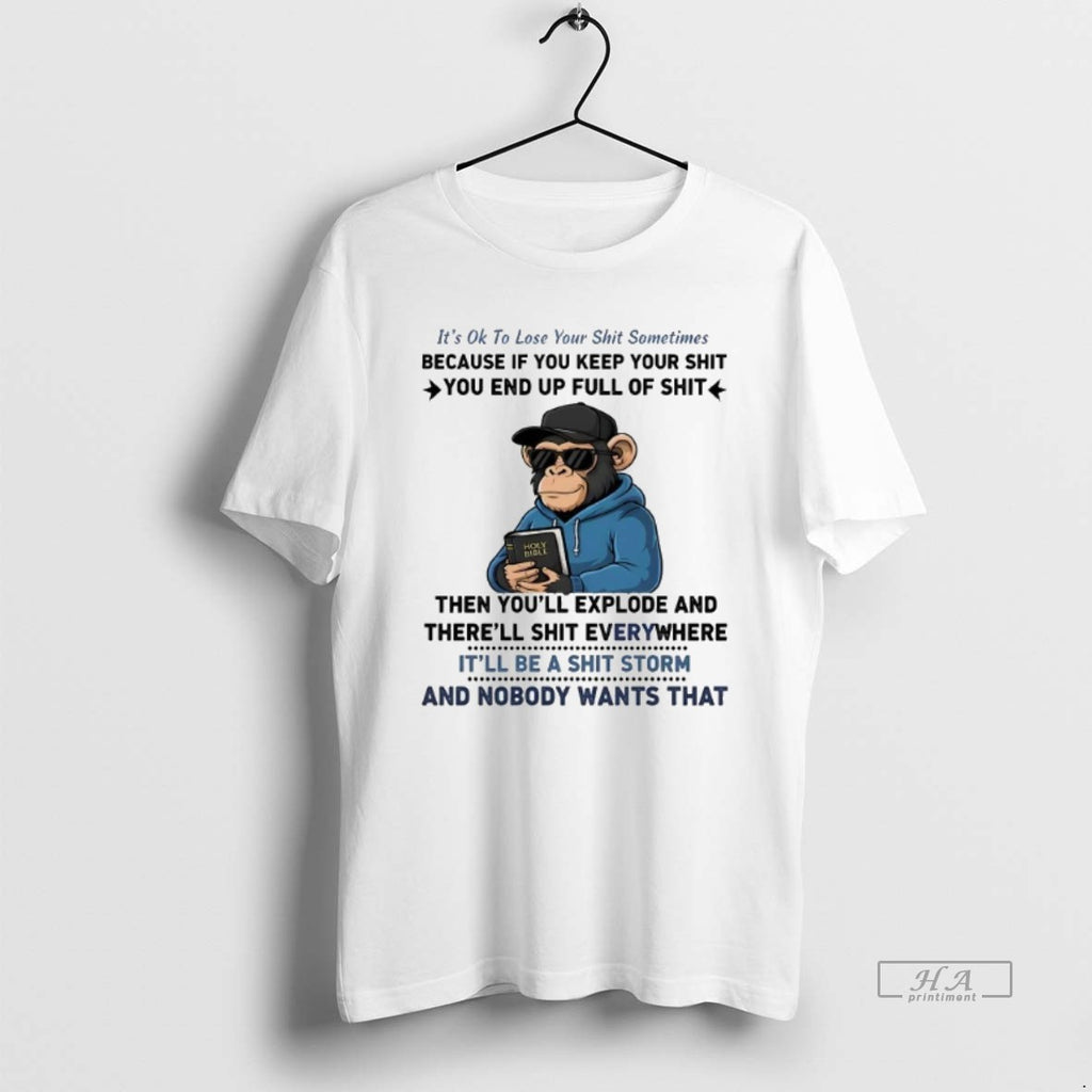 Official Trendy Monkey Its Ok To Lose Your Shit Sometimes Nobody Wants That