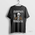 Official Trendy Skeleton Im Gonna Let Karma Fix It Because If I Fix It Im