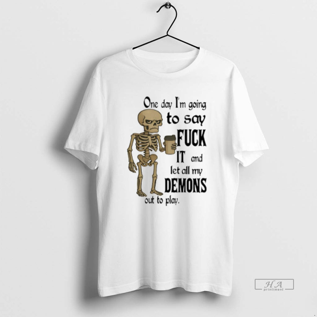 Official Trendy Skeleton One Day Im Going To Say Fuck It And Let All My