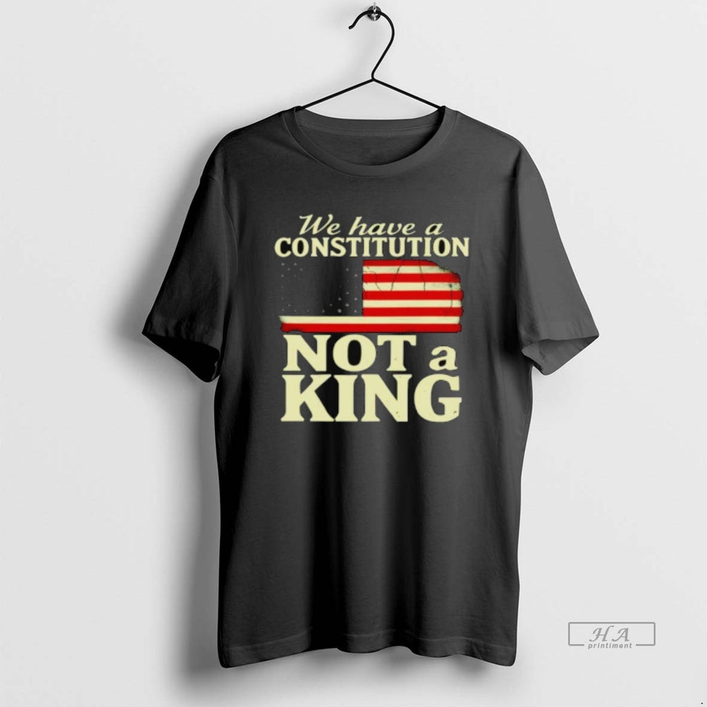 Official We Have A Constitution Not A King America