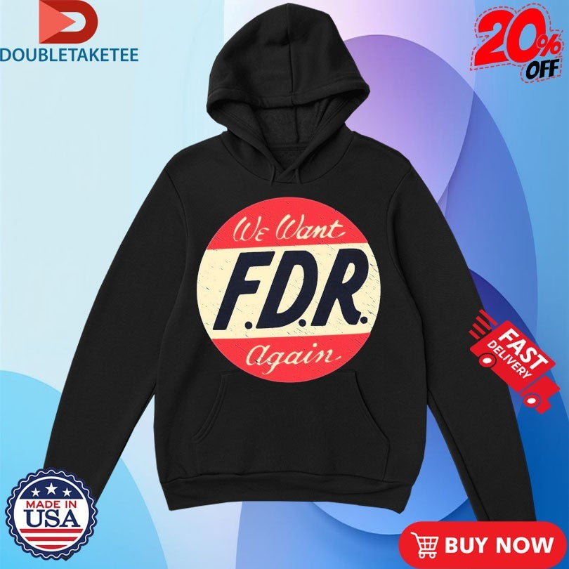 Official We Want FDR Again Shirts Unisex , , , Long Sleeve Tee