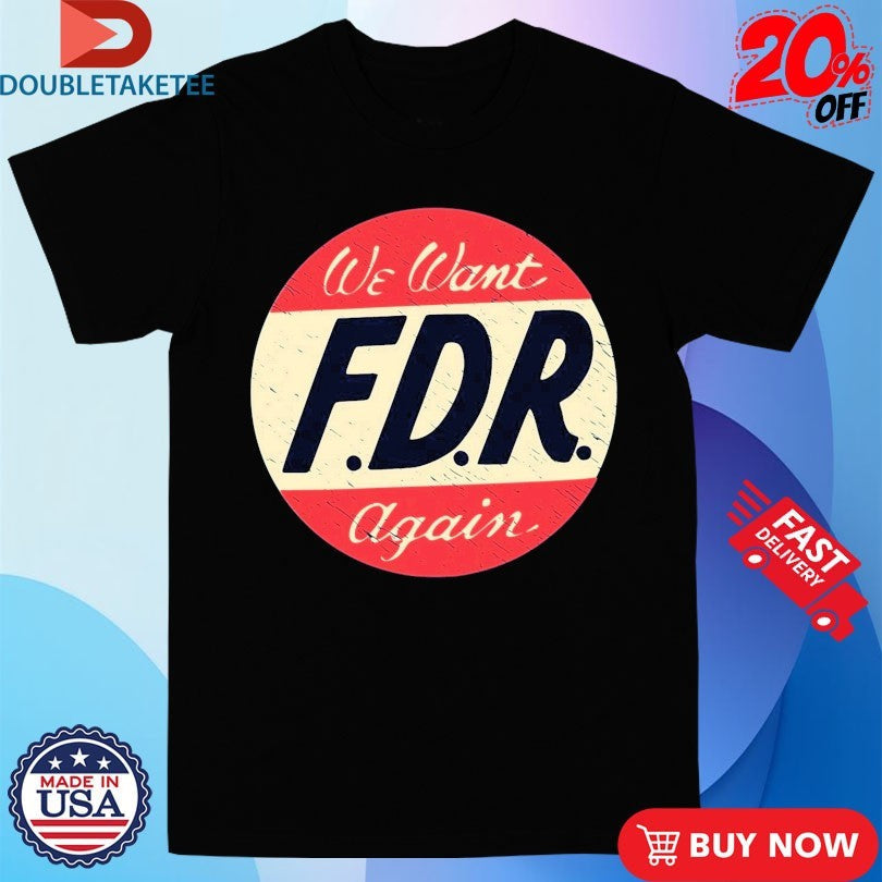 Official We Want FDR Again Shirts Unisex , , , Long Sleeve Tee