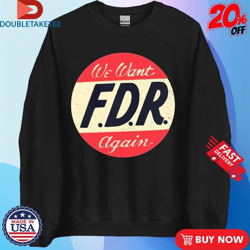 Official We Want FDR Again Shirts Unisex , , , Long Sleeve Tee