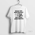 Official What My Mouth Do Chug Coffee And Start Arguments Graphic