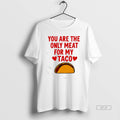 Official You Are The Ony Meat For My Taco Graphic
