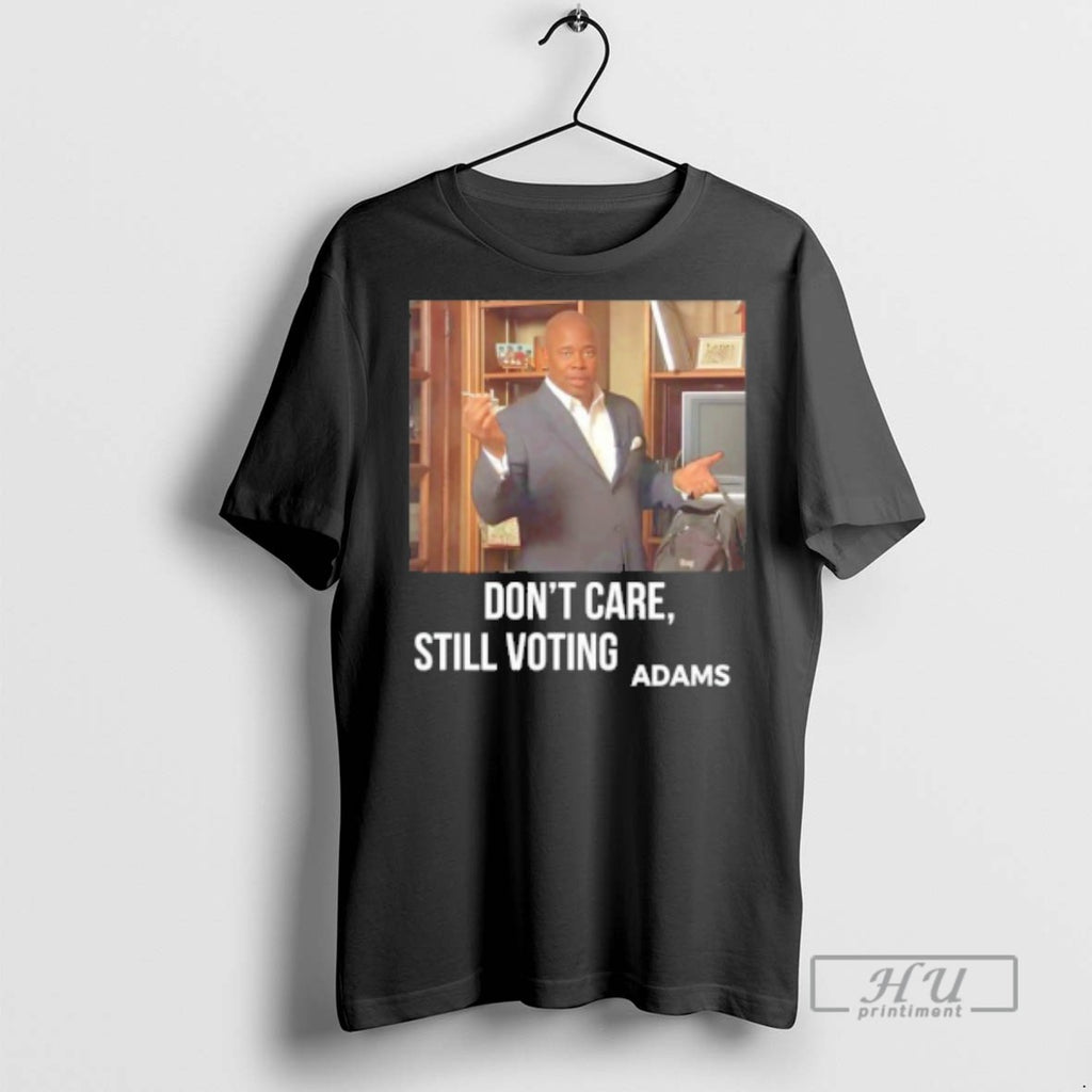 Officials Dont Care Still Voting Adams T Shirt