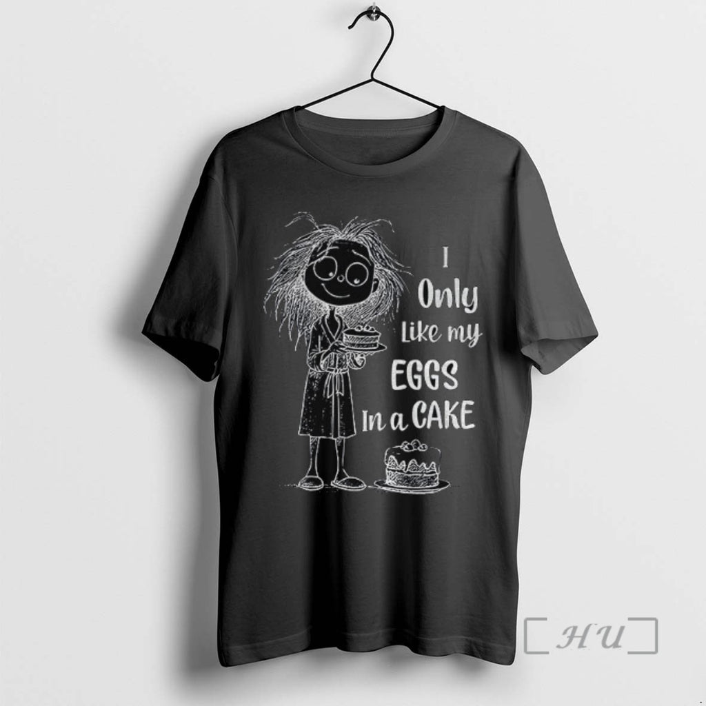 Officials Girl I Only Like My Eggs In A Cake T Shirt Sweater
