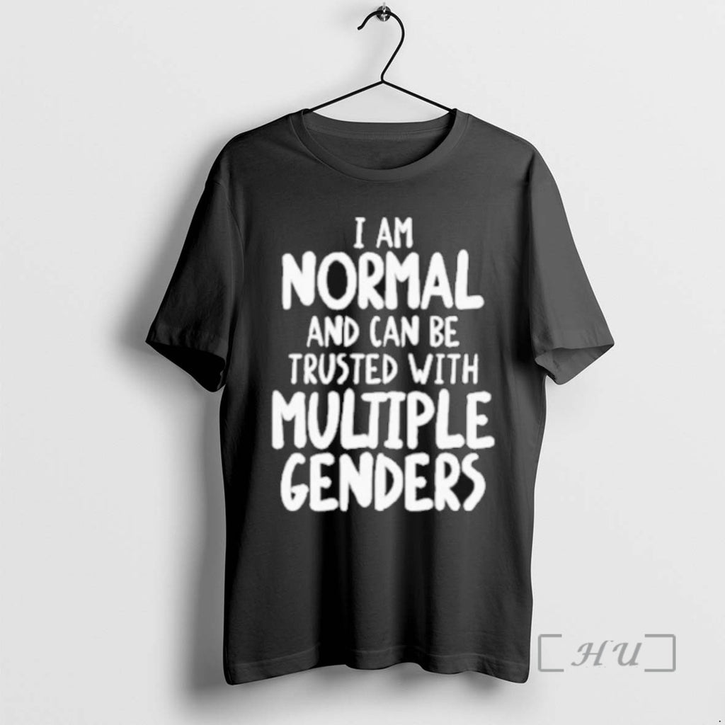 Officials I Am Normal And Can Be Trusted With Multiple Genders 2025 Tee Shirt Sweater