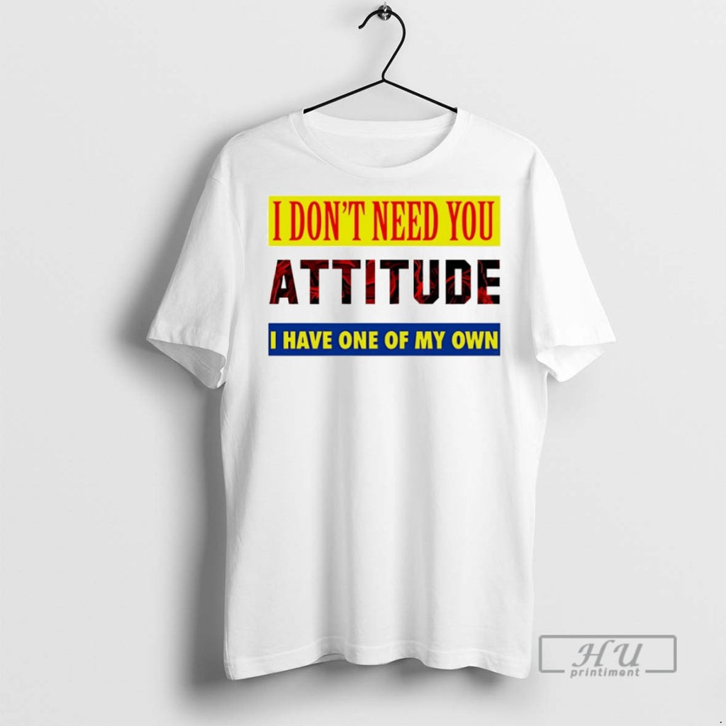 Officials I Dont Need You Attitude I Have One Of My Own T Shirts
