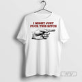 Officials I Might Just Fck This Bitch Hand T Shirts