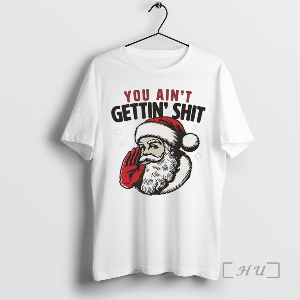 Officials Santa You Aint Gettin Shit Funny Christmas T Shirt Sweater