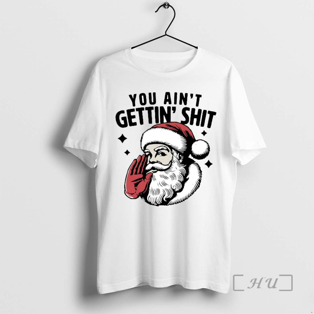 Officials Santa Claus You Aint Gettin Shit T Shirt Sweater