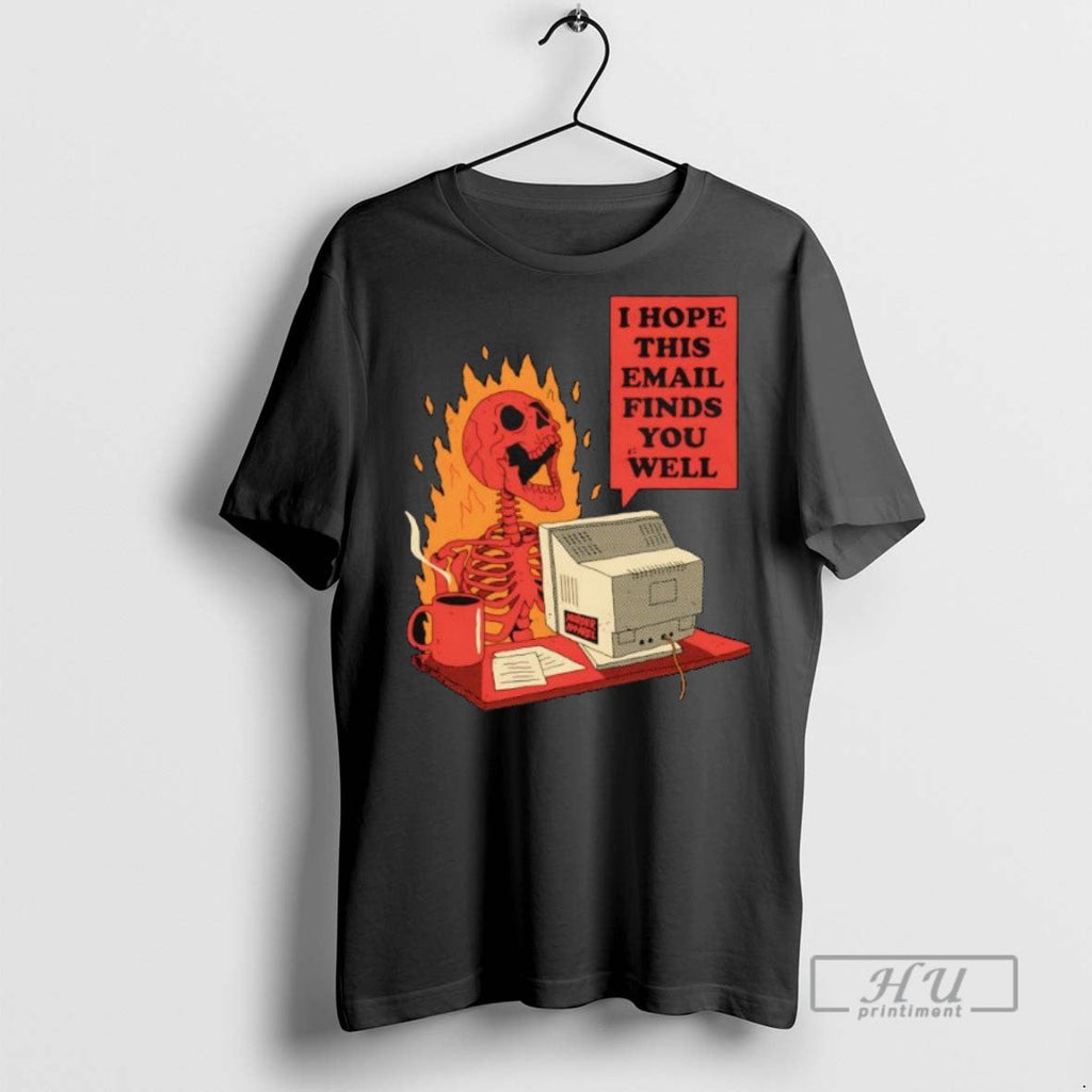 Officials Skeleton I Hope This Email Finds You Well T Shirt s Unisex , , , Long Sleeve Tee