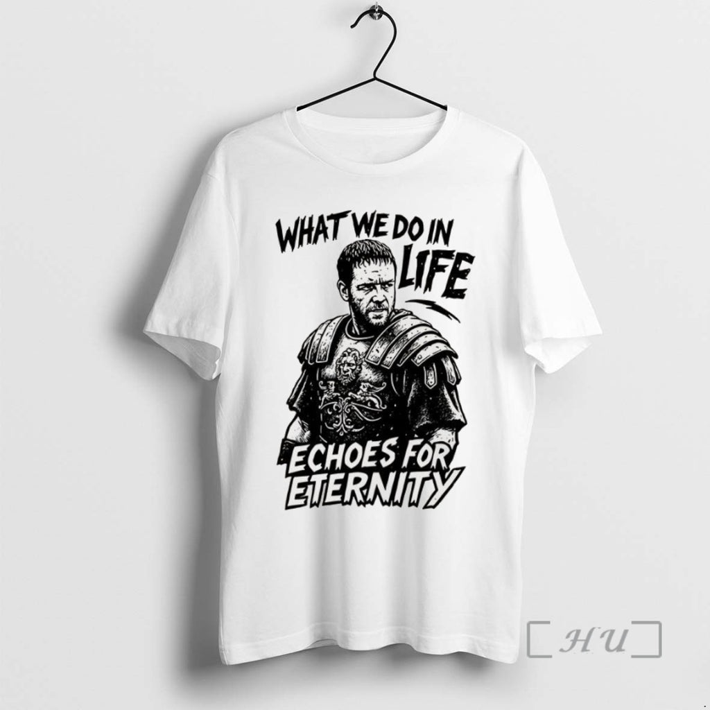 Officials What We Do In Life Echoes For Eternity Gladiator Quote T Shirt Sweater