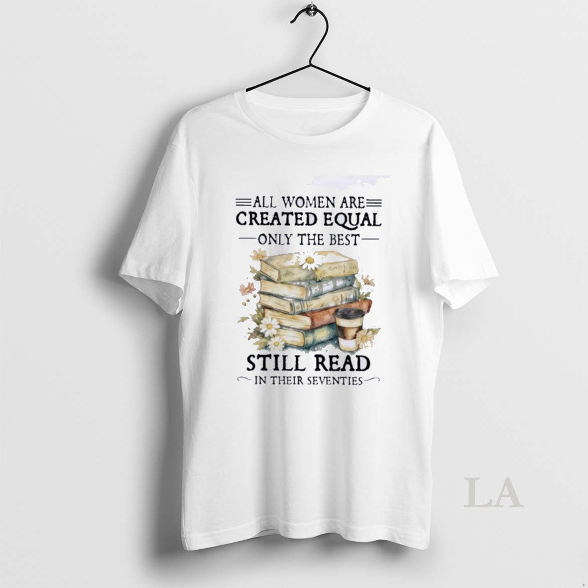 Original All Women Are Created Equal Only The Best Still Read In Their Seventies