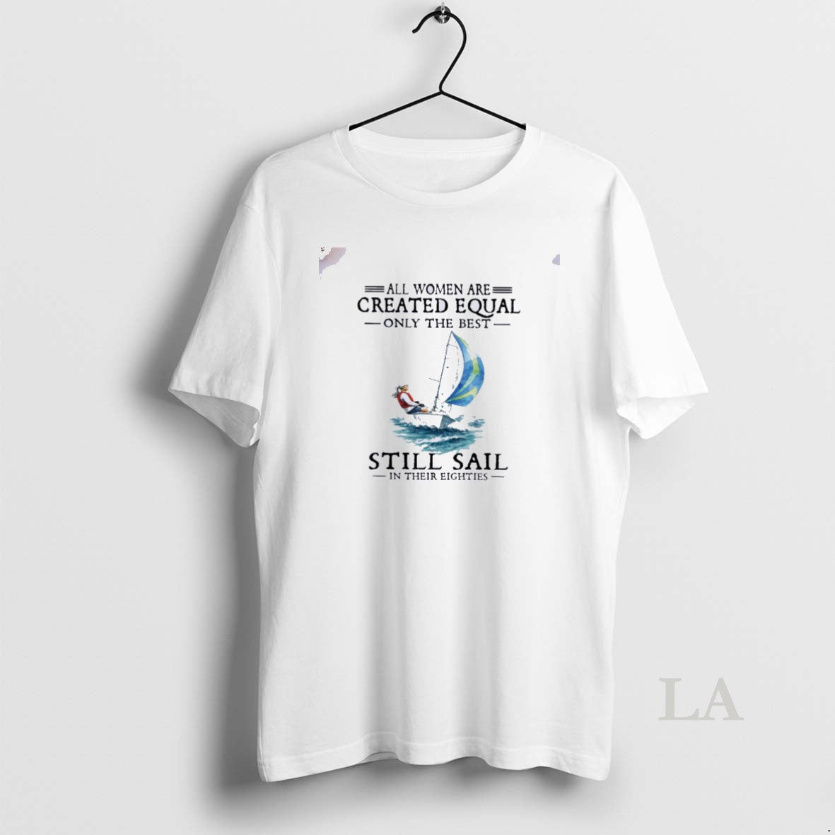 Original All Women Are Created Equal Only The Best Still Sail In Their Eighties