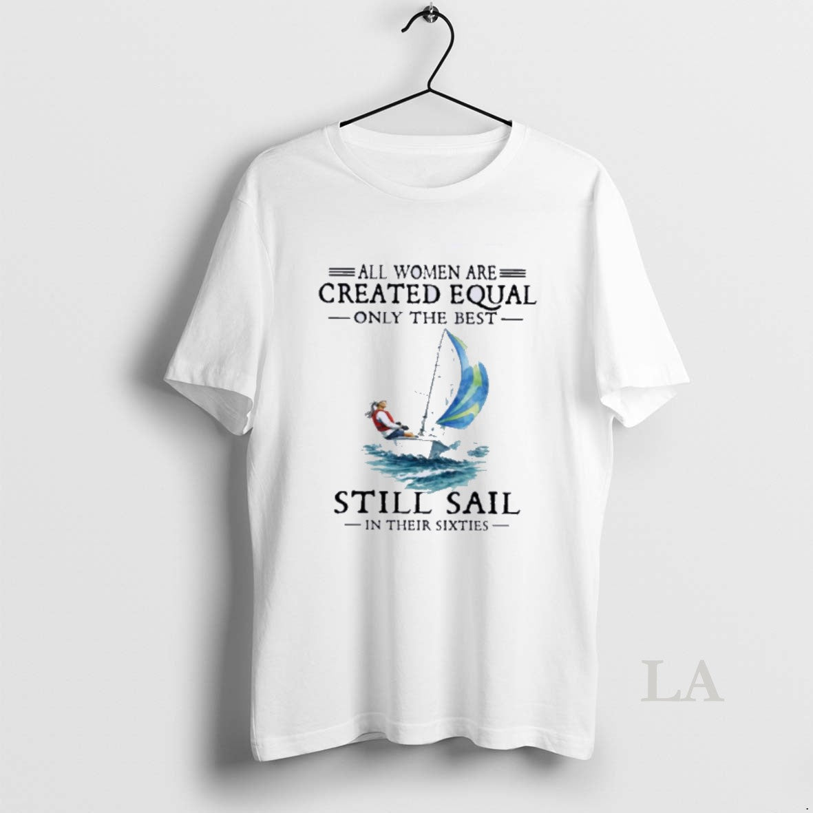 Original All Women Are Created Equal Only The Best Still Sail In Their Sixties