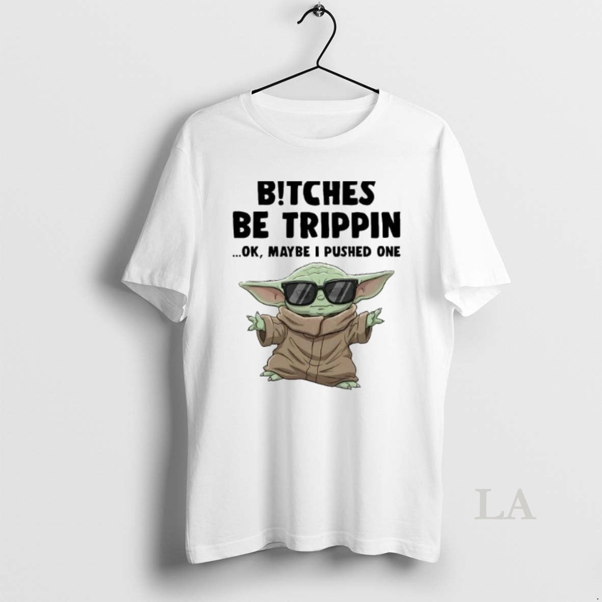 Original Baby Yoda Bitches Be Trippin Ok Maybe I Pushed One