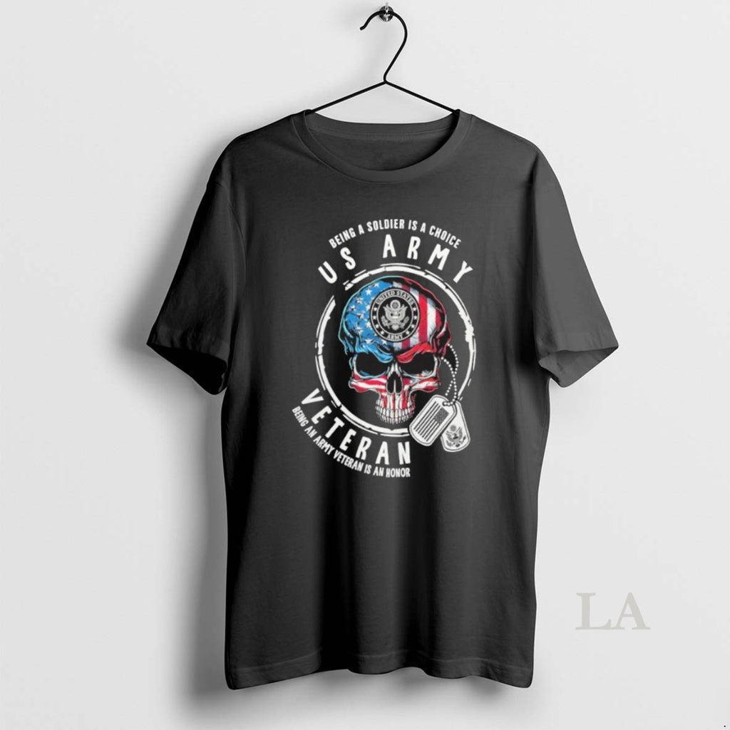 Original Being A Soldier Is A Choice Us Army Skull Veteran Being An Army