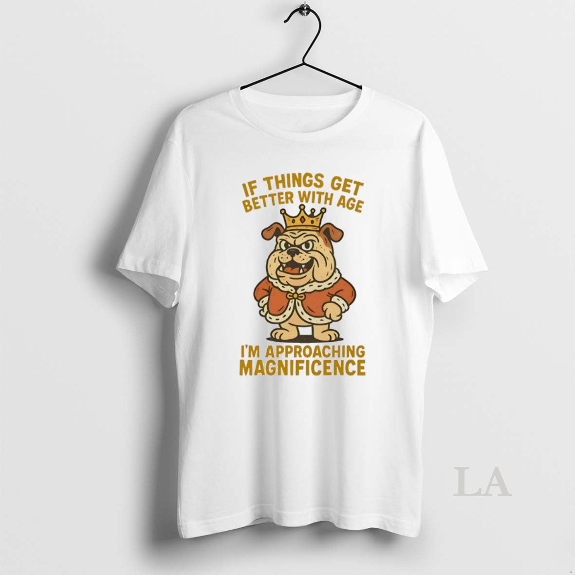Original Bulldog If Things Get Better With Age Im Approaching Magnificence